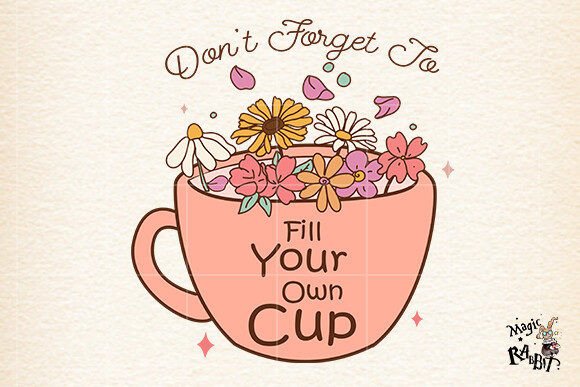 Download Don’t Forget to Fill Your Own Cup Png - Fill Collection